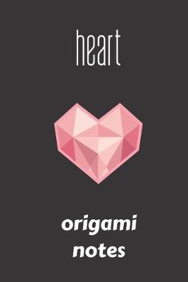 heart origami notes: small lined Origami Notebook / Travel Journal to write in (6'' x 9'') 120 pages