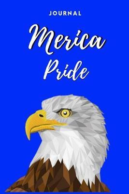 Merica Pride Journal: MAGA - 'Merica PRIDE - 119 College Rule Pages - 6 x9  - Made in the USA