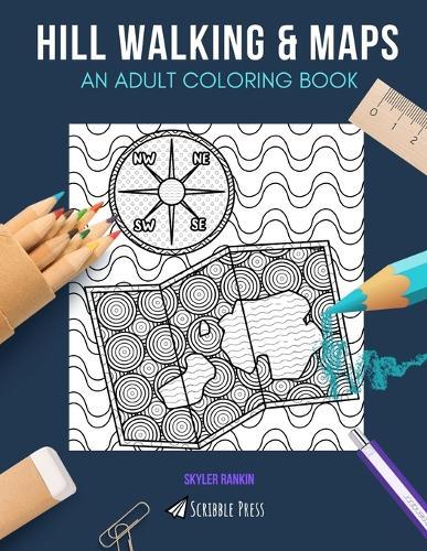 Hill Walking & Maps: AN ADULT COLORING BOOK: Hill Walking & Maps - 2 Coloring Books In 1