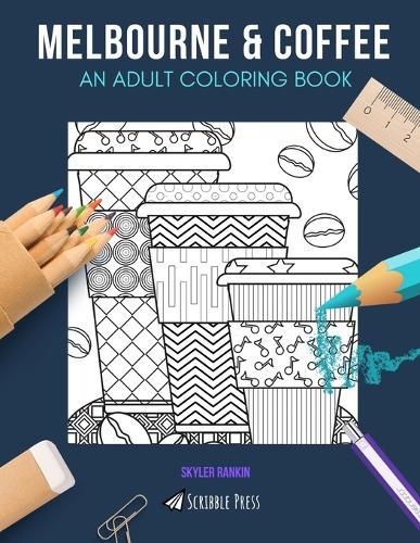 Melbourne & Coffee: AN ADULT COLORING BOOK: Melbourne & Coffee - 2 Coloring Books In 1