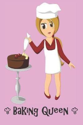 Baking Queen: Blank Recipe Book - Collect The Recipes You Love