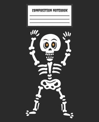 Composition Notebook: Skeleton - minimal - Wide Ruled Blank Lined School Subject Composition Notebook for teachers, kids, teens, students, home, college writing & notes, work and back to school - Halloween