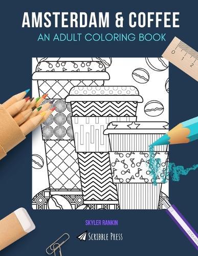 Amsterdam & Coffee: AN ADULT COLORING BOOK: Amsterdam & Coffee - 2 Coloring Books In 1