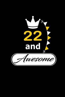 22 and Awesome: funny and cute blank lined journal Notebook, Diary, planner Happy 22nd twenty-second Birthday Gift for twenty two year old daughter, son, boyfriend, girlfriend, men, women, wife and husband