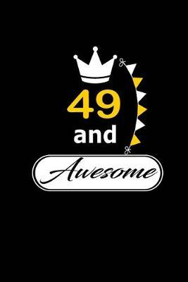 49 and Awesome: funny and cute blank lined journal Notebook, Diary, planner Happy 49th fourty-nineth Birthday Gift for fourty nine year old daughter, son, boyfriend, girlfriend, men, women, wife and husband