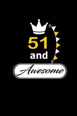 51 and Awesome: funny and cute blank lined journal Notebook, Diary, planner Happy 51st fifty-first Birthday Gift for fifty one year old daughter, son, boyfriend, girlfriend, men, women, wife and husband