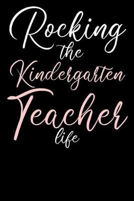 Rocking The Kindergarten Teacher Life: Blank Lined Notebook Journal - Gift for Kindergarten Teachers