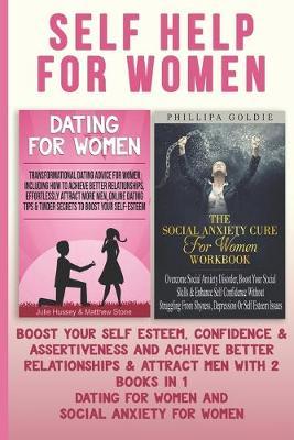 Self Help For Women: Boost Your Self Esteem, Confidence & Assertiveness And Achieve Better Relationships & Attract Men With 2 Books In 1 - Dating For Women And Social Anxiety For Women