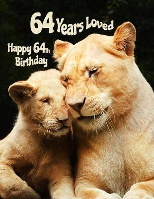 Happy 64th Birthday: 64 Years Loved, Large Print Phone Number, Email and Address Book for Seniors. Forget the Happy Birthday Card and Get a Birthday Book Instead!