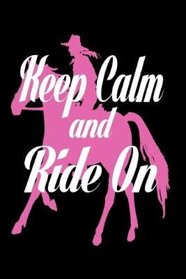 Keep Calm And Ride On: Funny Horses Lover Journal - 6 x 9  120 Blank Lined Pages Diary Notebook - Cute Gift Idea For Girl Horse Riders