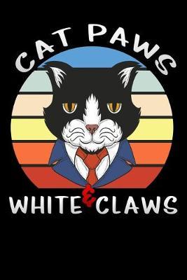 Dog Paws & White Claws: Funny kitten Gift Lined Notebook / Diary / Journal To Write In For Women And Men (6 x9 ) gift for Pet Cats lovers & Kittens owners for birthdays gift ideas
