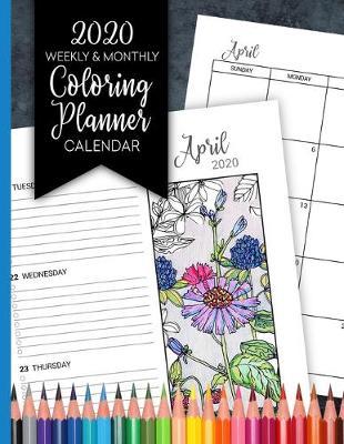 2020 Weekly & Monthly Coloring Planner Calendar: Botanica Doodles