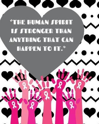 The Human Spirit Is Stronger Than Anything That Can Happen To It: Chemotherapy- Cancer Treatment Notebook Radiation Diaries Journal Planner Personal notebook to chart your Chemotherapy progress