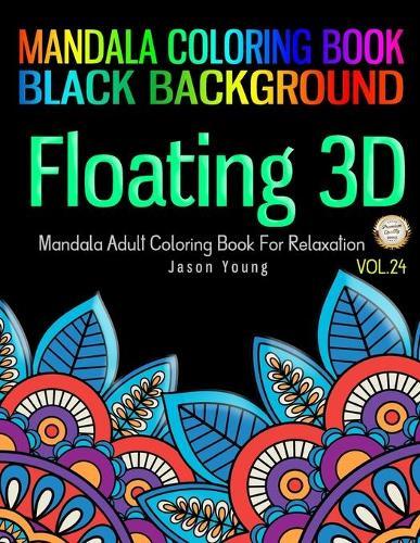 Floating 3D Mandala Adult Coloring Book For Relaxation: Mandala Coloring Book Black Background Vol 24 - Zen Meditation Coloring Book 8.5x11 Unique Mandala Designs