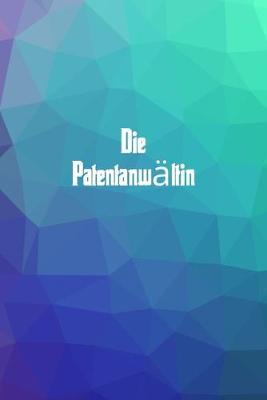 Die Patentanwaltin: 120 leere linierte Seiten in A5 Softcover - Perfekt als Notizbuch oder Journal fur alle Studenten, Auszubildende und Lehrenden - Ideal fur Aufzeichnungen von Gedanken oder Terminen
