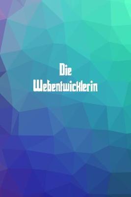 Die Webentwicklerin: 120 leere linierte Seiten in A5 Softcover - Perfekt als Notizbuch oder Journal fur alle Studenten, Auszubildende und Lehrenden - Ideal fur Aufzeichnungen von Gedanken oder Terminen