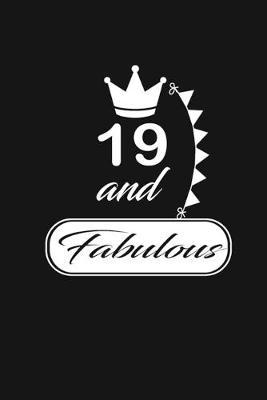 19 & Fabulous: funny and cute blank lined journal Notebook, Diary, planner Happy 19th nineteenth Birthday Gift for nineteen year old daughter, son, boyfriend, girlfriend, men, women, wife and husband
