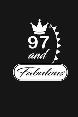 97 & Fabulous: funny and cute blank lined journal Notebook, Diary, planner Happy 97th ninety-seventh Birthday Gift for ninety seven year old daughter, son, boyfriend, girlfriend, men, women, wife and husband