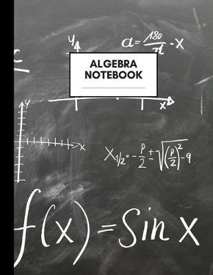 Algebra Notebook: Composition Book for Algebra Subject, Large Size, Ruled Paper, Gifts for Algebra Teachers and Students