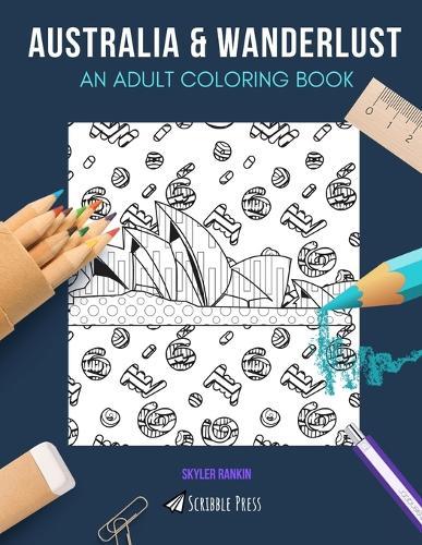 Australia & Wanderlust: AN ADULT COLORING BOOK: Australia & Wanderlust - 2 Coloring Books In 1