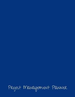 Project Management Planner: Project Manager Organizer Notebook Journal - Daily, Weekly, Monthly and Yearly Tools to Improve Productivity and Organization - Schedule Events, Plan Timelines and Track Goals