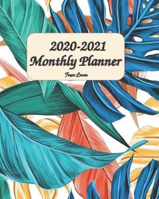 2020 - 2021 Monthly Planner Tropic Leaves: 2-Year 24 Months Calendar Planner, Organizer, Agenda, Schedule, Notebook, Journal with Motivational / Inspirational Quotes, US Federal Holidays, Phonebook, Email / Website & Password Log