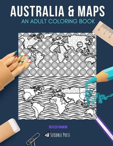 Australia & Maps: AN ADULT COLORING BOOK: Australia & Maps - 2 Coloring Books In 1