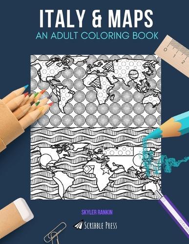 Italy & Maps: AN ADULT COLORING BOOK: Italy & Maps - 2 Coloring Books In 1