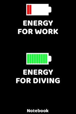 Energy for Work - Energy for Diving Notebook: 120 ruled Pages 6'x9'. Journal for Player and Coaches. Writing Book for your training, your notes at work or school. Cool Gift for Diving Fans and Lovers for Christmas or Birthdays.