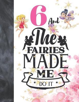 6 And The Fairies Made Me Do It: Fairy Land Sudoku Puzzle Books For 6 Year Old Girls - Easy Beginners Magical Quote Activity Puzzle Book For Those On The Sudoku Puzzle Craze