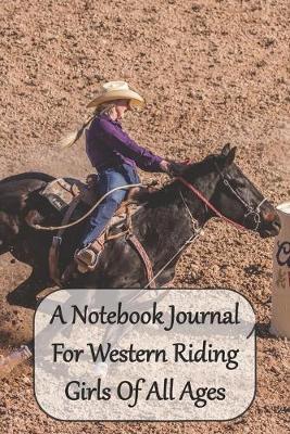 A Notebook Journal For Western Riding Girls Of All Ages: Just a Cowgirl Who Loves Horses Convenient 6 by 9 Size