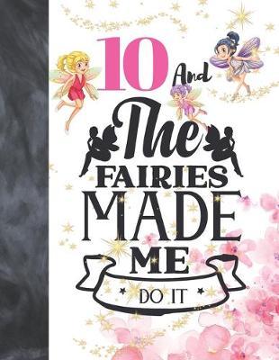 10 And The Fairies Made Me Do It: Fairy Land Sudoku Puzzle Books For 10 Year Old Girls - Easy Beginners Magical Quote Activity Puzzle Book For Those On The Sudoku Puzzle Craze