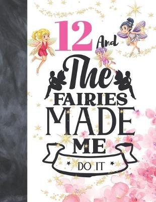12 And The Fairies Made Me Do It: Fairy Land Sudoku Puzzle Books For 12 Year Old Girls - Easy Beginners Magical Quote Activity Puzzle Book For Those On The Sudoku Puzzle Craze