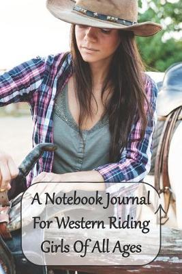 A Notebook Journal For Western Riding Girls Of All Ages: Just a Cowgirl Who Loves Horses Convenient 6 by 9 Size