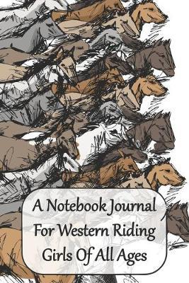 A Notebook Journal For Western Riding Girls Of All Ages: Just a Cowgirl Who Loves Horses Convenient 6 by 9 Size