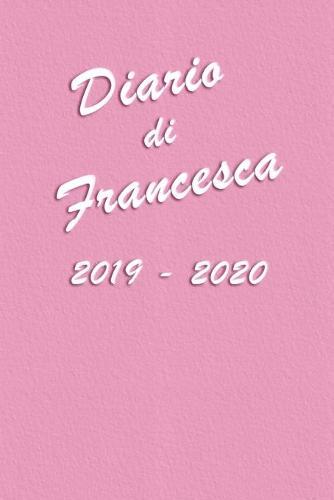 Agenda Scuola 2019 - 2020 - Francesca: Mensile - Settimanale - Giornaliera - Settembre 2019 - Agosto 2020 - Obiettivi - Rubrica - Orario Lezioni - Appunti - Priorita - Elegante e Moderno color Rosa