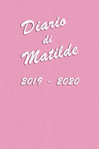 Agenda Scuola 2019 - 2020 - Matilde: Mensile - Settimanale - Giornaliera - Settembre 2019 - Agosto 2020 - Obiettivi - Rubrica - Orario Lezioni - Appunti - Priorita - Elegante e Moderno color Rosa