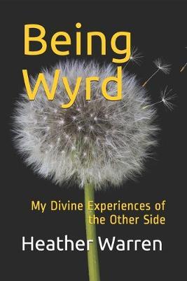Being Wyrd: My Divine Experiences of the Other Side