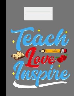 Teach Love Inspire: Academic Planner 2019-2020 Teacher And Student Calendar Organizer with To-Do and goals List, Daily Notes, Class Schedule and Tasks, Diary and Homework for Elementary, Middle and High School