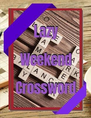 Lazy Weekend Crossword: Crossword Puzzle Books for Adults Large Print Puzzles with Easy, Medium, Hard, and Very Hard Difficulty Levels, Fun & Easy Crosswords Award