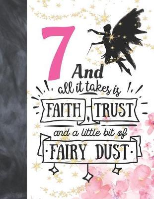 7 And All It Takes Is Faith, Trust And A Little Bit Of Fairy Dust: Fairy Land Sudoku Puzzle Books For 7 Year Old Girls - Easy Beginners Magical Quote Activity Puzzle Book For Those On The Sudoku Puzzle Craze
