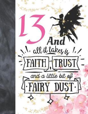 13 And All It Takes Is Faith, Trust And A Little Bit Of Fairy Dust: Fairy Land Sudoku Puzzle Books For 13 Year Old Teen Girls - Easy Beginners Magical Quote Activity Puzzle Book For Those On The Sudoku Puzzle Craze