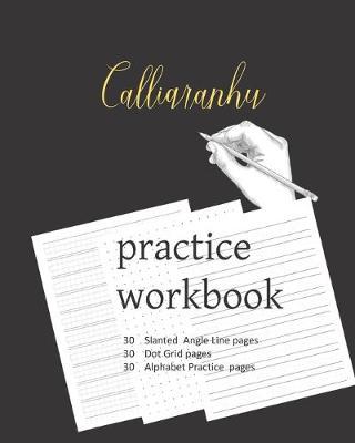 Calligraphy Practice Workbook: Calligraphy and Hand Lettering Practice Notepad: Modern Calligraphy Slant Angle Lined Guide, Alphabet Practice & Dot Grid Paper Practice Sheets for Beginners (Slanted Calligraphy Paper)
