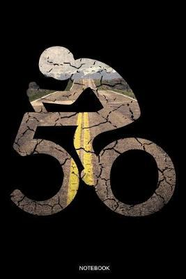 50 Notebook: Bicycle Rider Notebook I Fiftieth Brithday Gift for Holiday Cycling Tour Bmx Outdoor Planner Mountain Bike Travel Diary Journal Cycle Booklet Tickler Memo Log Book I Size 6 x 9 I Ruled Paper I 120 Pages