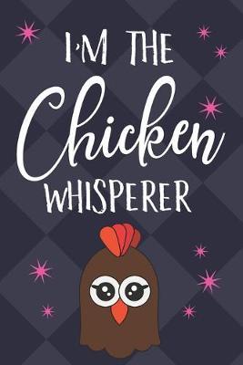 I'm The Chicken Whisperer: Funny Novelty Chicken Gifts for Chicken Lovers... Small Lined Pink & Blue Notebook