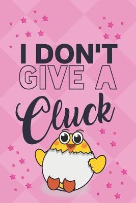 I Don't Give a Cluck: Cute Funny Chicken Gifts for Chicken Lovers... Small Lined Pink Notebook & Journal