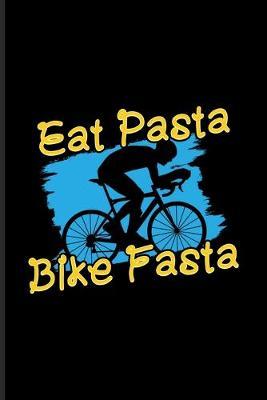Eat Pasta Bike Fasta: Sport Nutrition Journal - Notebook - Workbook For Italy Pasta, Athlet Food, Carbohydrates, Cycle Fitness Bike & Cycling Training Fans - 6x9 - 100 Blank Lined Pages