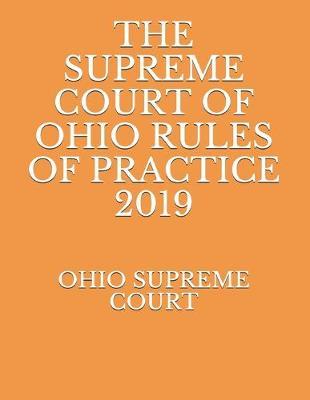 The Supreme Court of Ohio Rules of Practice 2019