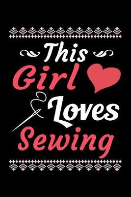This Girl Loves Sewing Journal: Sewing Lover Notebook, Gift for Women
