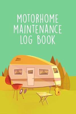 Motorhome Maintenance Log Book: Trip Planner, Memory Book, Expense Tracker and Maintenance Log